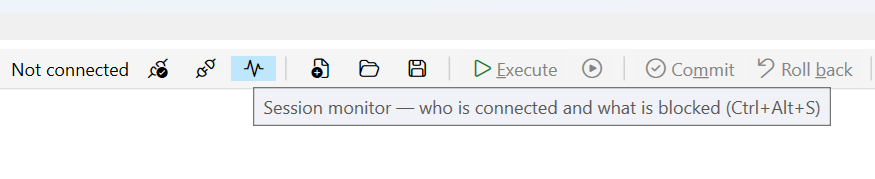 The query toolbar with no connection open: the target reads Not connected, and Execute, Commit and Roll back are greyed out. The session monitor button is hovered, showing the tooltip “Session monitor — who is connected and what is blocked (Ctrl+Alt+S)”.